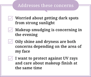 Worried about getting dark spots from strong sunlight. Makeup smudging is concerning in the evening. Oily shine and dryness are both concerns depending on the area of my face. I want to protect against UV rays and care about makeup finish at the same time. Addresses these concerns
