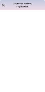 Improves makeup application!