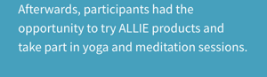 Afterwards, participants had the opportunity to try ALLIE products and take part in yoga and meditation sessions.