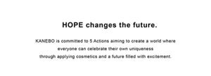 KANEBO is committed to 5 Actions aiming to create a world where everyone can celebrate their own uniqueness through applying cosmetics and a future filled with excitement.