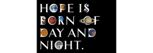 HOPE IS BORN OF DAY AND NIGHT.
