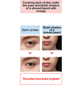 Covering dark circles under the eyes and bluish shadow of a shaved beard with orange Superior coverage and adhesion. Stays put even around the eyes and mouth, where the skin moves more. Dark circles Bluish shadow of a shaved beard Before After The entire face looks brighter! Finished image (OR)
