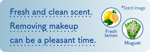 Fresh and clean scent. Removing makeup  can be a pleasant time. *Scent image Fresh  lemon Muguet