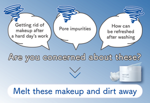 Getting rid of makeup after a hard day's work Pore impurities How can be refreshed after washing Are you concerned about these? Melt these makeup and dirt away