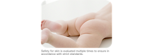 Safety for skin is evaluated multiple times to ensure in accordance with strict standards.