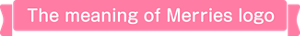 The meaning of Merries logo