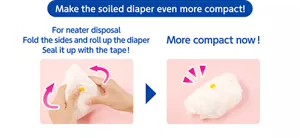 Make the soiled diaper even more compact!  For neater disposal Fold the sides and roll up the diaper Seal it up with the tape! More compact now!