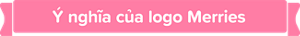 Ý nghĩa của logo Merries