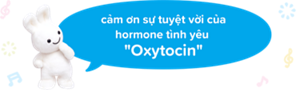 cảm ơn sự tuyệt vời của hormone tình yêu "Oxytocin"