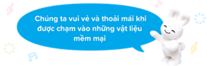 Chúng ta vui vẻ và thoải mái khi được chạm vào những vật liệu mềm mại