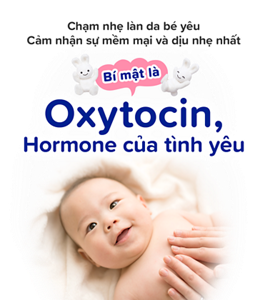 Chạm nhẹ làn da bé yêu Cảm nhận sự mềm mại và dịu nhẹ nhất Bí mật là Oxytocin, Hormone của tình yêu
