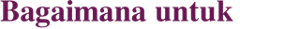 Bagaimana untuk