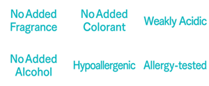 ,No Added Fragrance,No Added Colorant,Weakly acidic,No Added Alcohol,Hypoallergenic,Allergy-tested