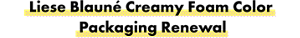 Liese Blauné Creamy Foam Color  Packaging Renewal
