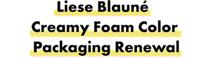 Liese Blauné Creamy Foam Color  Packaging Renewal