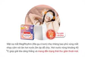 Mặt nạ mắt MegRhythm (Me-gu-ri-tum) nhẹ nhàng bao phủ vùng mắt nhạy cảm với làn hơi nước ấm áp dễ chịu. Hơi nước nóng khoảng 40 ⁰C giúp giải tỏa căng thẳng và mang đến trạng thái thư giãn thoải mái.