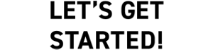 LET’S GET STARTED!