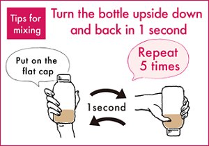 Tips for mixing Turn the bottle upside down and back in 1 second Put on the flat cap 1second Repeat 5 times