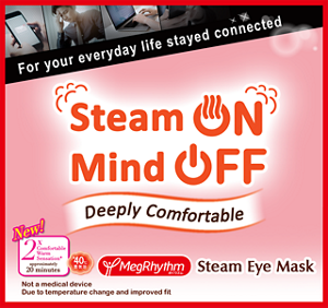 MegRhythm Steam Eye Mask For your everyday life stayed connected Steam ON Mind OFF Deeply Comfortable New! 2X Comfortable Warm Sensation* approximately 20 minutes  約40℃ 蒸気浴 MegRhythm めぐりズム Steam Eye Mask  Not a medical device Due to temperature change and improved fit