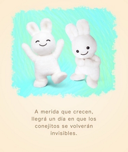 A merida que crecen, llegrá un día en que los conejitos se volverán invisibles.