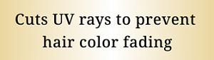 Cuts UV rays to prevent  hair color fading