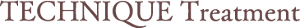 TECHNIQUEtreatment 　トリートメントテクニック