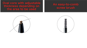 Oval core with adjustable thickness depending on the area to be used Finishes the outer eyebrow line with a fine line Quickly fills in broad areas An easy-to-comb screw brush Blends in the end to create a more powder-like fluffy finish
