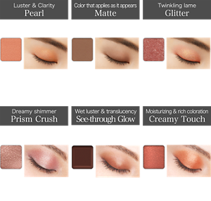 Luster & Clarity Pearl 28 colors (20 EC-exclusive colors) P206 Mandarin Orange Positive Thinking  Color that applies as it appears Matte  23 colors (16 EC-exclusive colors) M114 Hazel Brown Tend to be Tempted to Snack Twinkling lame Glitter 22 colors (14 EC-exclusive colors) G311 Garnet Red Creativity Explosion Dreamy shimmer Prism Crush 10 colors (10 EC-exclusive colors) PS407 Ruby Prism Space-Time Distortion Wet luster & translucency See-through Glow 10 colors (10 EC-exclusive colors) SG609 See-through Cacao One and Only Moisturizing & rich coloration Creamy Touch 15 colors (12 EC-exclusive colors) CT505 Apricot Red Regret for Doing than Not Doing