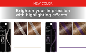 Brighten your impression with highlighting effects!  06 Silver Greige  07 Dark Purple   [Dark hair]  [Light hair] 