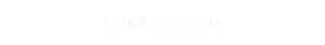 COMING SOON
