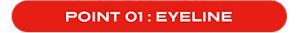 POINT 01 : EYELINE