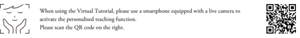 When using the Virtual Tutorial, please use a smartphone equipped with a live camera to activate the personalised teaching function.