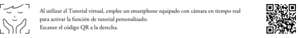 Al utilizar el Tutorial virtual, emplee un smartphone equipado con cámara en tiempo real para activar la función de tutorial personalizado.