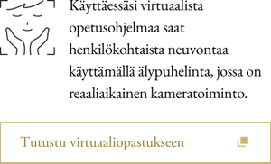 Käyttäessäsi virtuaalista opetusohjelmaa saat henkilökohtaista neuvontaa käyttämällä älypuhelinta, jossa on reaaliaikainen kameratoiminto.