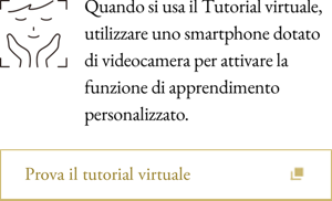 Quando si usa il Tutorial virtuale, utilizzare uno smartphone dotato di videocamera per attivare la funzione di apprendimento personalizzato.