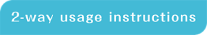 2-way usage instructions