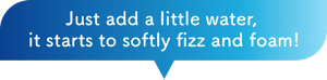Just add a little water,  it starts to softly fizz and foam!
