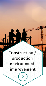 Construction / production environment improvement