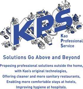 Solutions Go Above andBeyond Proposing professional solutions outside the home,with Kao's original technologies, Offering cleaner and more sanitary restaurants,Enabling more comfortable stays at hotels, Improving hygiene at hospitals.