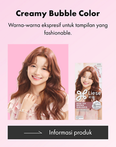 Liese Creamy Bubble Color. Warna-warna ekspresif untuk tampilan yang fashionable.