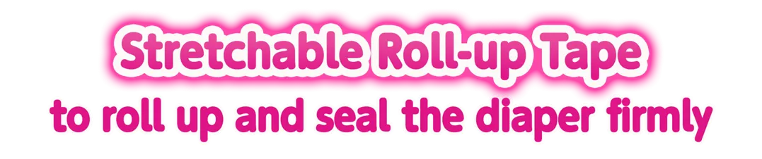 Stretchable Roll-up Tape to roll up and seal the diaper firmly