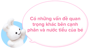 Có những vấn đề quan trọng khác bên cạnh phân và nước tiểu của bé