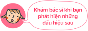 Khám bác sĩ khi bạn phát hiện những dấu hiệu sau