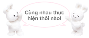 Cùng nhau thực hiện thôi nào!
