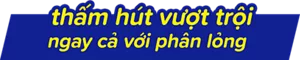 thấm hút vượt trội ngay cả với phân lỏng