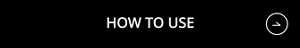 HOW TO USE
