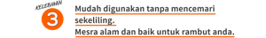 KELEBIHAN 3 Mudah digunakan tanpa mencemari sekeliling. Mesra alam dan baik untuk rambut anda.