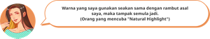 Warna yang saya gunakan seakan sama dengan rambut asal saya, maka tampak semula jadi. (Orang yang mencuba &quot;Natural Highlight&quot;)