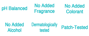 pH balanced,No Added Fragrance,No Added Colorant,No Added Alcohol,Hypoallergenic,Patch-tested