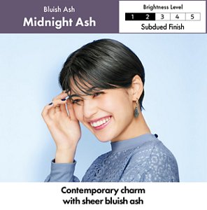 Midnight Ash. Brightness Level: Subdued Finish. 2 out of 5. 